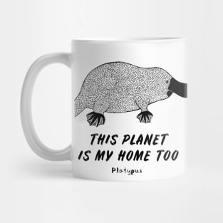 Platypus - This Planet Is My Home Too - animal on white Mug